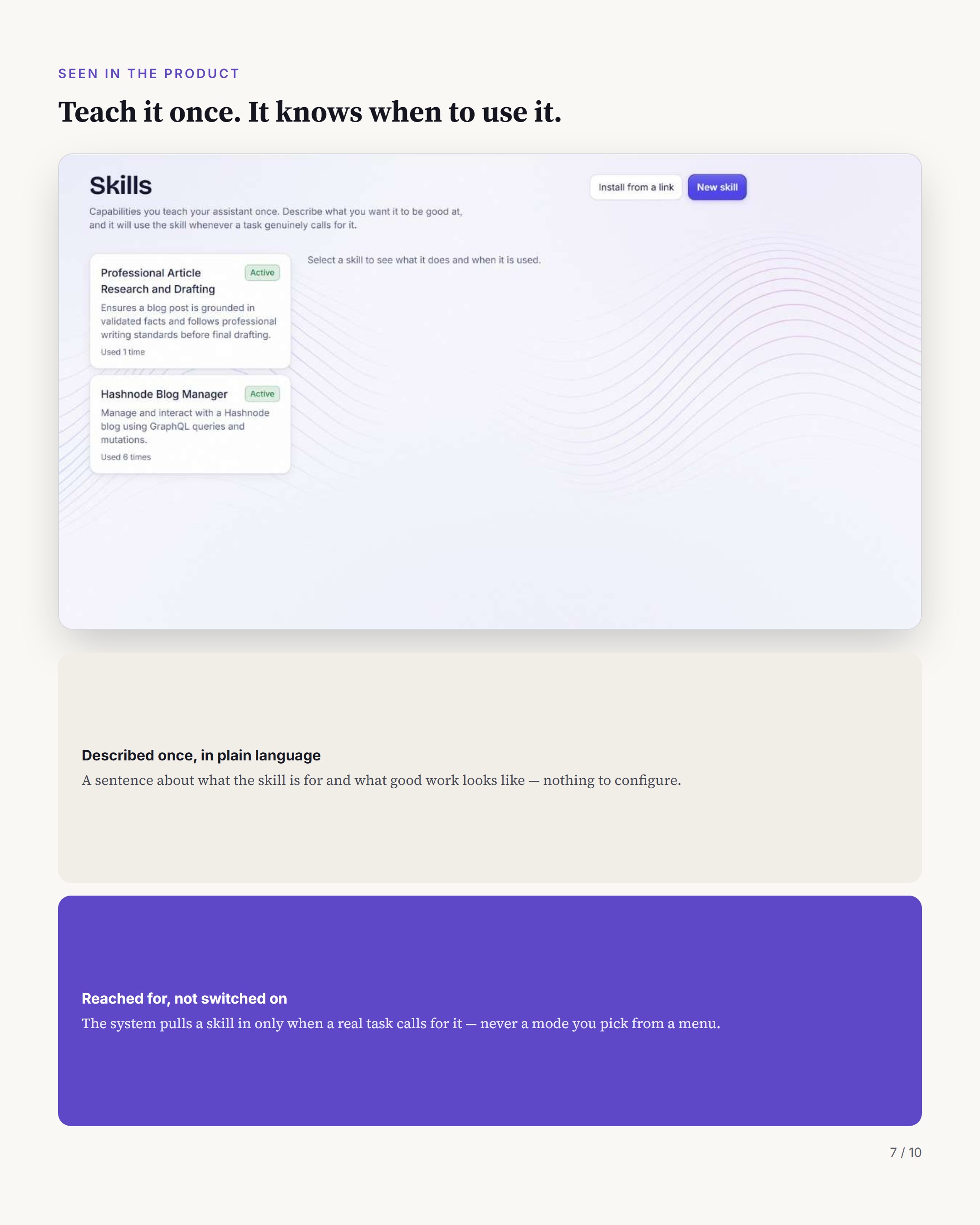 A screenshot of the skills panel. A skill is described once in plain language, with nothing to configure, and the system reaches for it only when a real task calls for it.